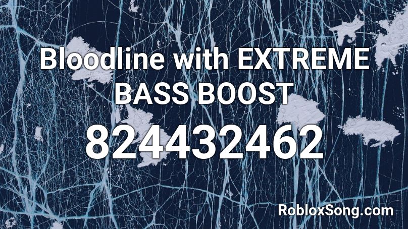 Bloodline With Extreme Bass Boost Roblox Id Roblox Music Codes - extreme bass roblox id