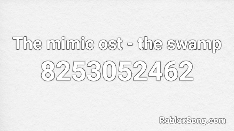 The mimic ost - the swamp Roblox ID
