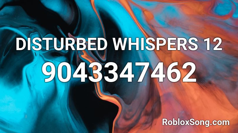 DISTURBED WHISPERS 12 Roblox ID