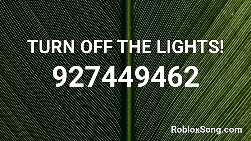 TURN OFF THE LIGHTS! Roblox ID