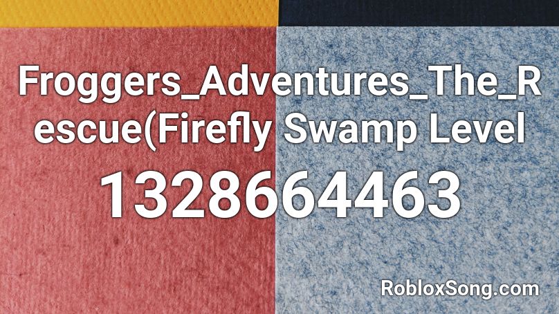 Froggers_Adventures_The_Rescue(Firefly Swamp Level Roblox ID
