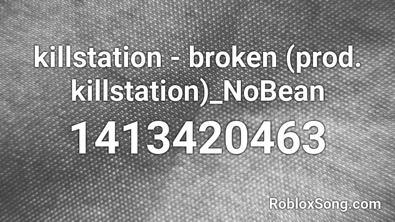 killstation - broken (prod. killstation)_NoBean Roblox ID