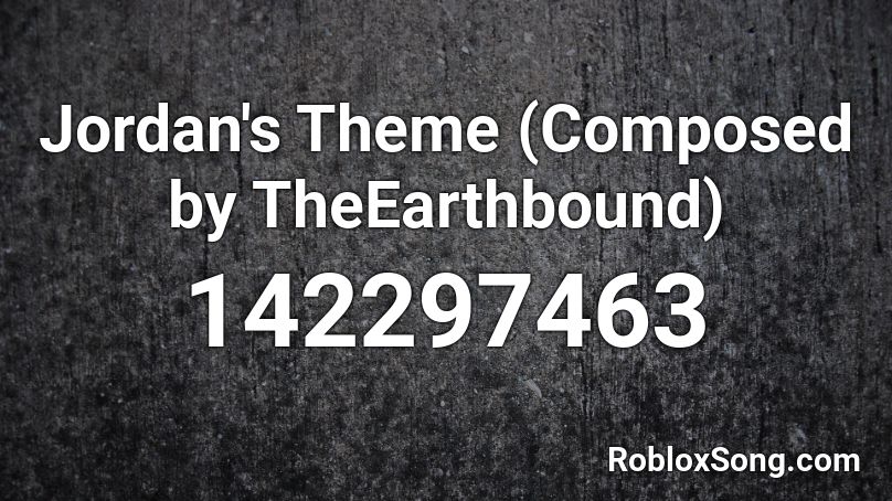 Jordan's Theme (Composed by TheEarthbound) Roblox ID
