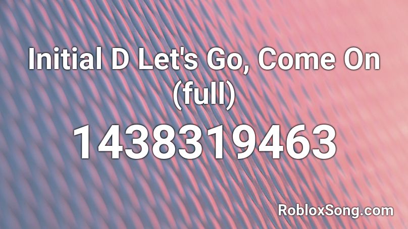 Initial D Let S Go Come On Full Roblox Id Roblox Music Codes - audio ids for let it go on roblox