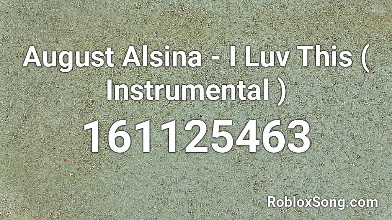 August Alsina - I Luv This ( Instrumental ) Roblox ID