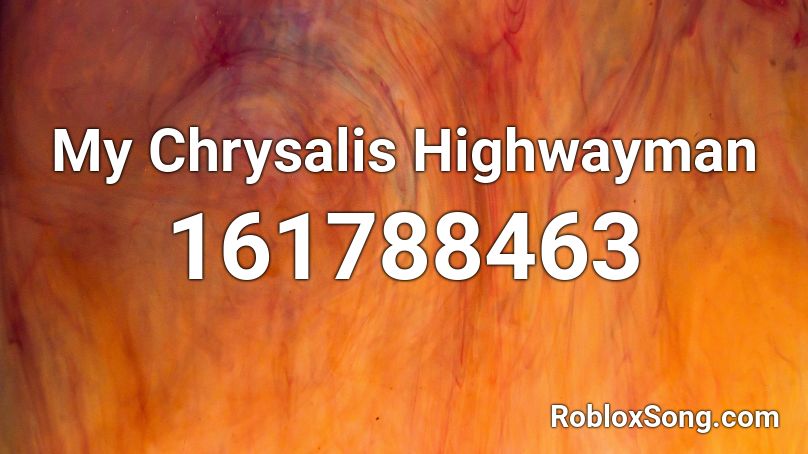 My Chrysalis Highwayman Roblox ID