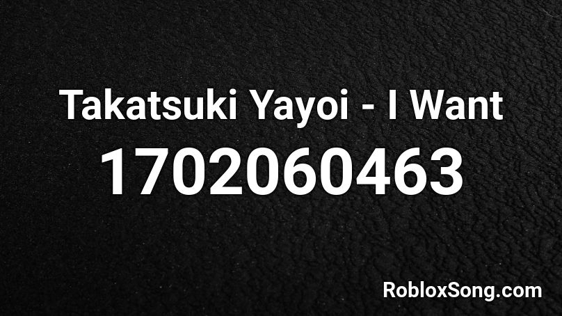 Takatsuki Yayoi - I Want Roblox ID
