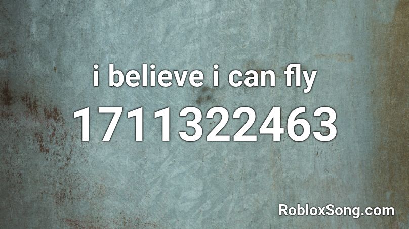 i believe i can fly Roblox ID