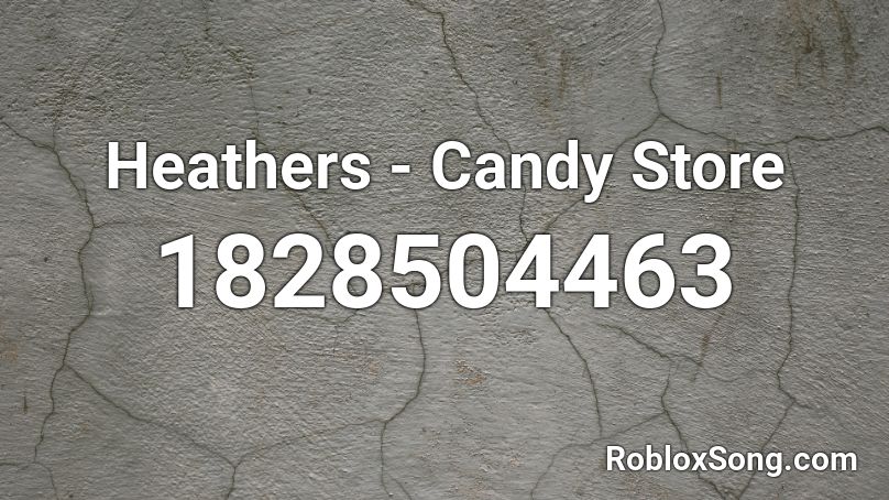 Heathers Candy Store Roblox Id Roblox Music Codes - store music roblox