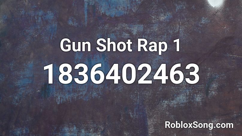 Gun Shot Rap 1 Roblox ID