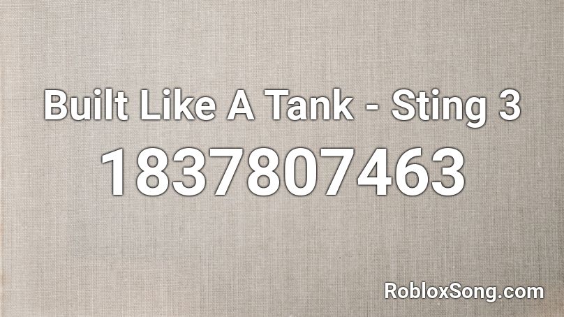 Built Like A Tank - Sting 3 Roblox ID