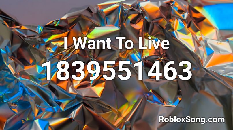 I Want To Live Roblox ID