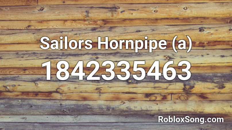 Sailors Hornpipe (a) Roblox ID