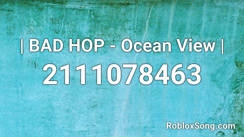 | BAD HOP - Ocean View | Roblox ID
