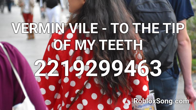 VERMIN VILE - TO THE TIP OF MY TEETH Roblox ID