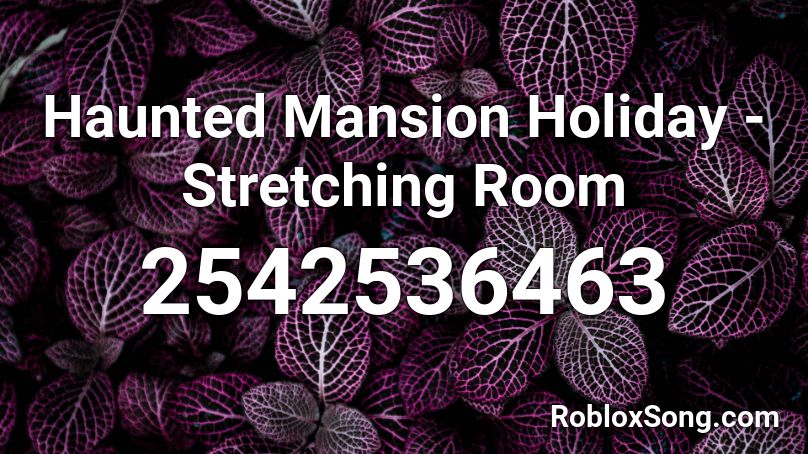 Haunted Mansion Holiday - Stretching Room Roblox ID