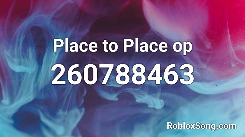 Place to Place op Roblox ID