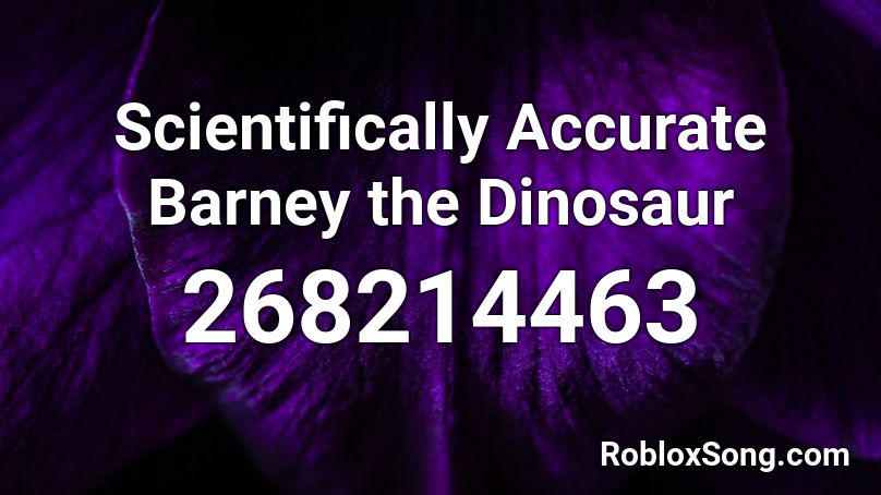 Scientifically Accurate Barney The Dinosaur Roblox Id Roblox Music Codes - barney roblox song