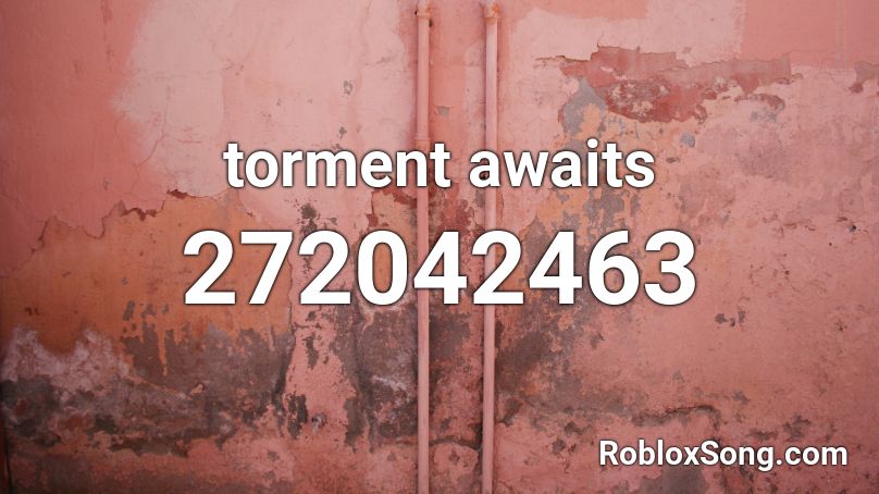 torment awaits Roblox ID