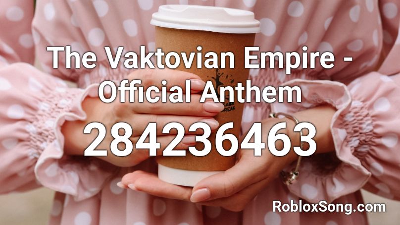 The Vaktovian Empire - Official Anthem Roblox ID