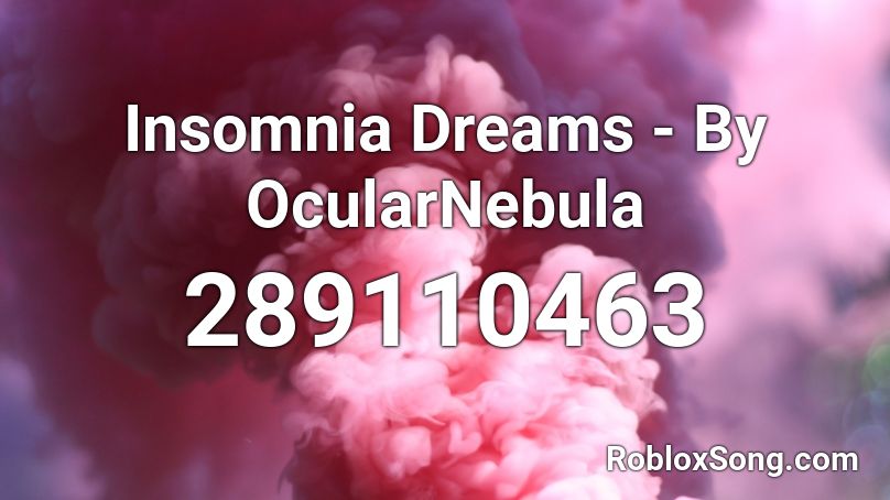 Insomnia Dreams - By OcularNebula Roblox ID