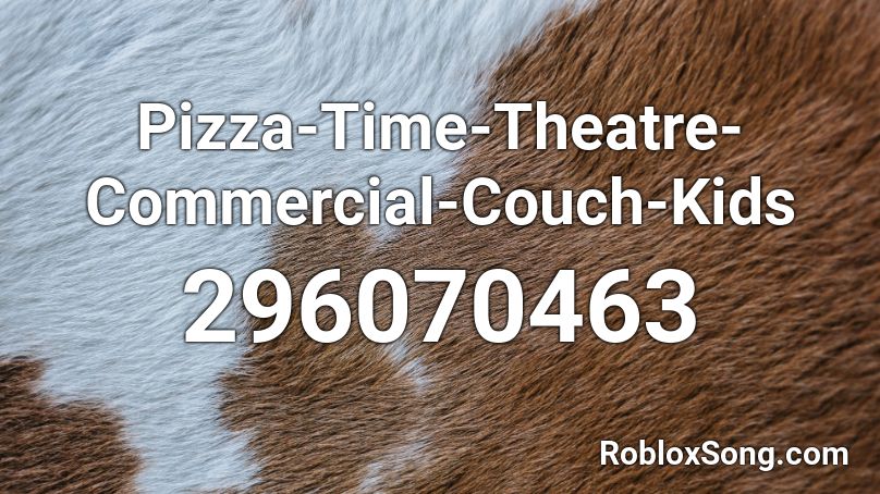 Pizza-Time-Theatre-Commercial-Couch-Kids Roblox ID