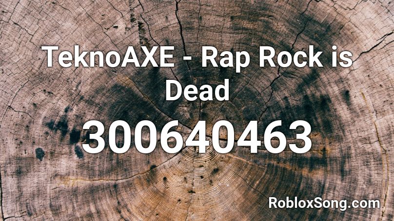 TeknoAXE - Rap Rock is Dead Roblox ID