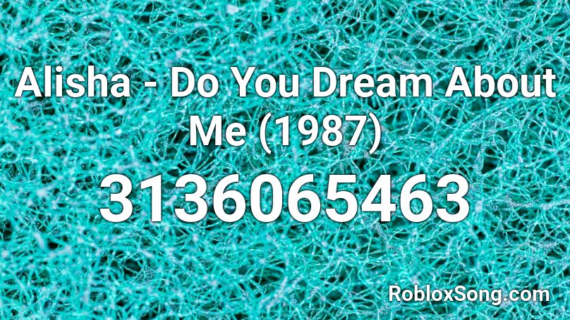 Alisha - Do You Dream About Me (1987) Roblox ID