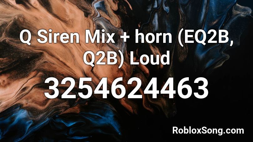 Q Siren Mix + horn (EQ2B, Q2B) Loud Roblox ID