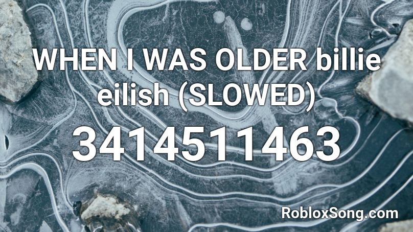 WHEN I WAS OLDER billie eilish (SLOWED) Roblox ID