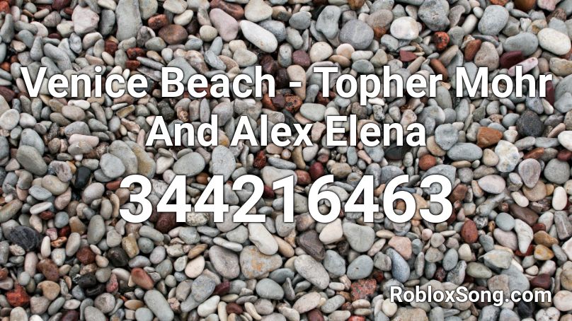 Venice Beach - Topher Mohr And Alex Elena  Roblox ID