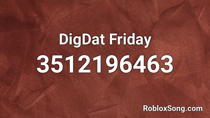 DigDat Friday Roblox ID