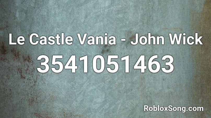 Le Castle Vania John Wick Roblox Id Roblox Music Codes - john wick roblox id