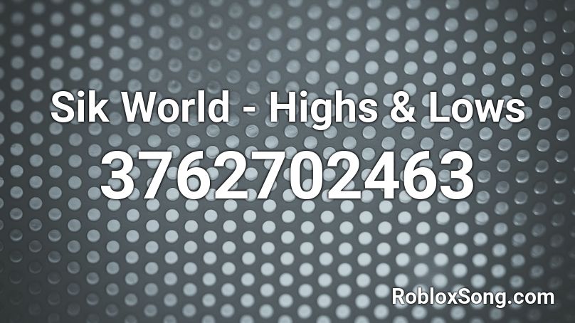 Sik World - Highs & Lows Roblox ID