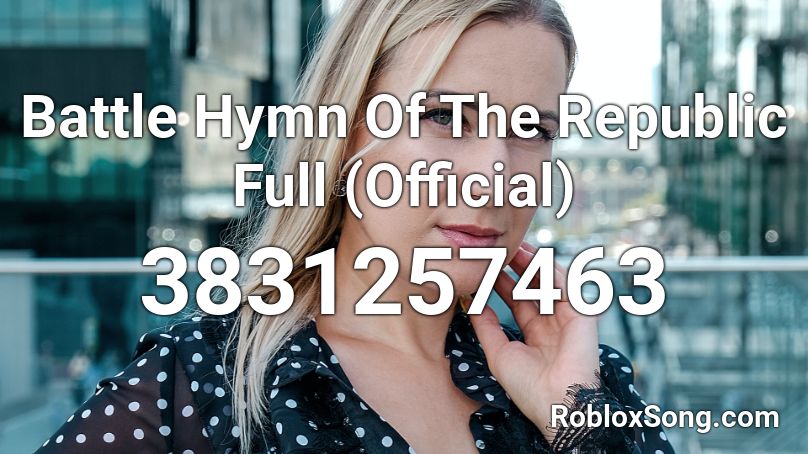 Battle Hymn Of The Republic Full (Official) Roblox ID