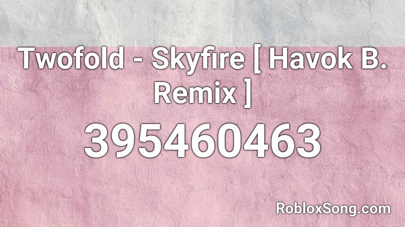 Twofold Skyfire Havok B Remix Roblox Id Roblox Music Codes - feels calvin harris roblox id