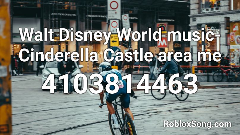 Walt Disney World music- Cinderella Castle area me Roblox ID