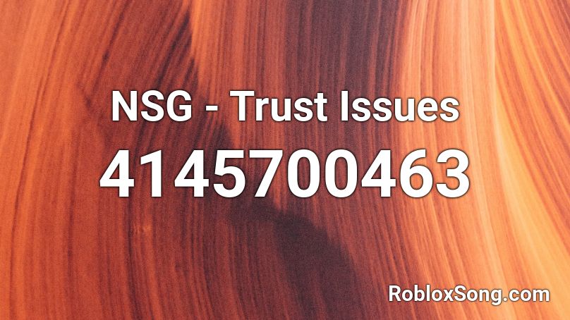Nsg Trust Issues Roblox Id Roblox Music Codes - roblox song issues