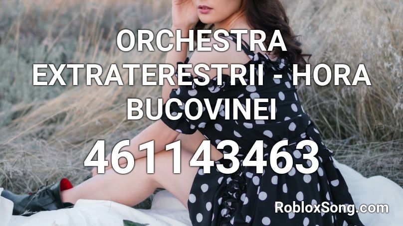 ORCHESTRA EXTRATERESTRII - HORA BUCOVINEI Roblox ID