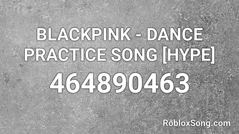 BLACKPINK - DANCE PRACTICE SONG [HYPE] Roblox ID