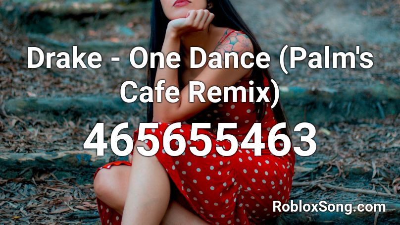 Drake One Dance Palm S Cafe Remix Roblox Id Roblox Music Codes - one dance roblox id code