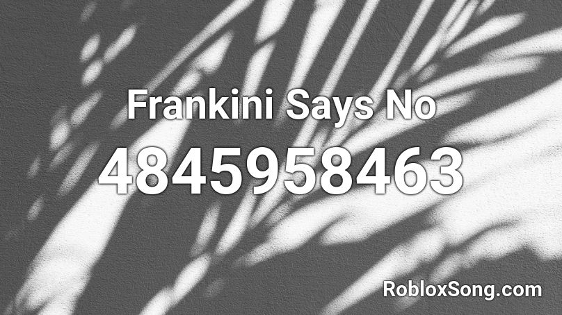 Frankini Says No Roblox ID