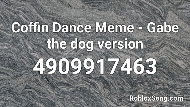 Coffin Dance Meme Gabe The Dog Version Roblox Id Roblox Music Codes - coffin dance roblox song id