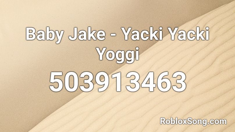 Baby Jake - Yacki Yacki Yoggi Roblox ID