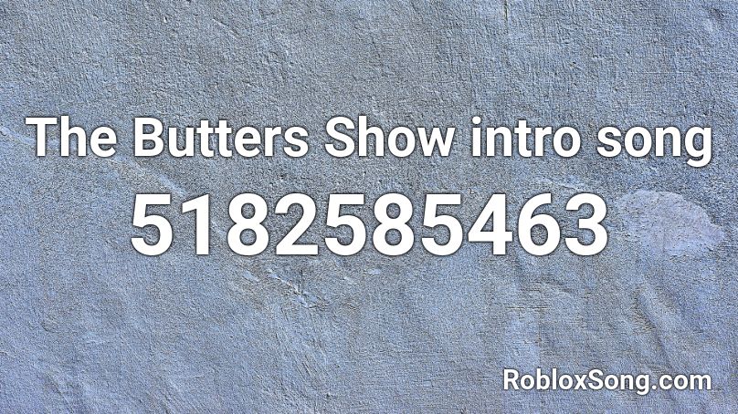 The Butters Show intro song Roblox ID