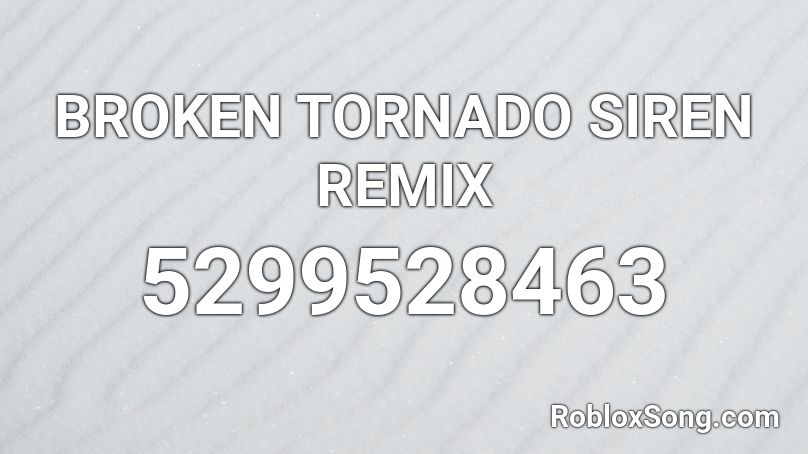 Broken Tornado Siren Remix Roblox Id Roblox Music Codes - broken tornado siren roblox id