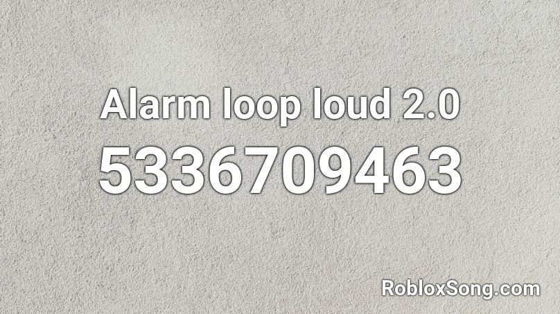 Alarm loop loud 2.0 Roblox ID