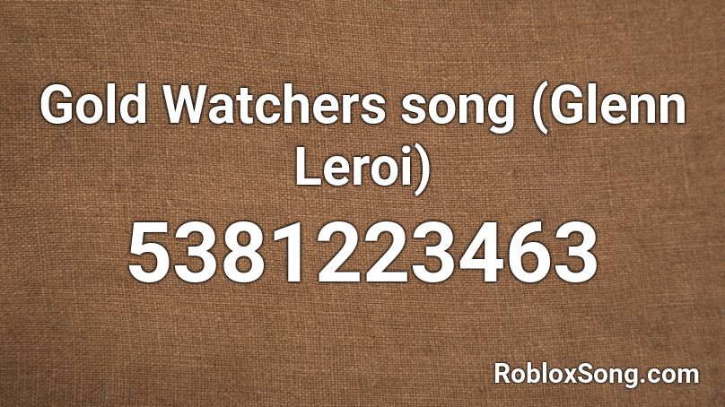 Gold Watchers song (Glenn Leroi) Roblox ID