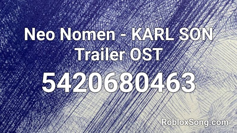 Neo Nomen - KARL SON Trailer OST Roblox ID