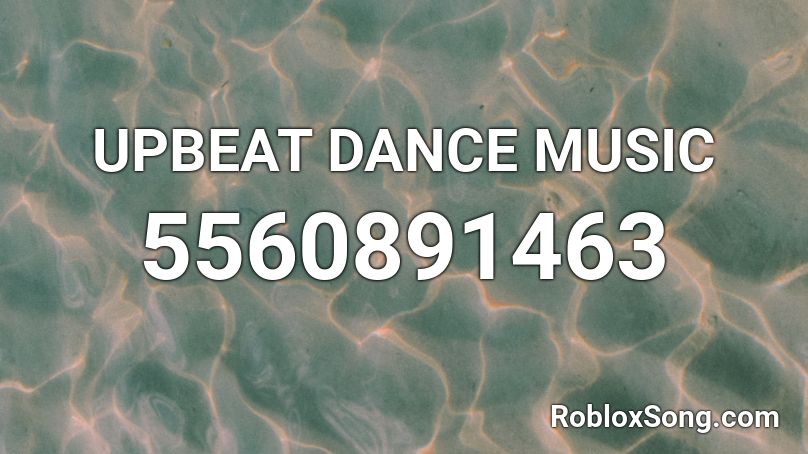 UPBEAT DANCE MUSIC Roblox ID